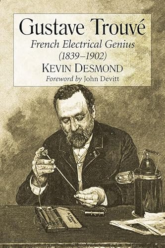 Gustave Trouve: French Electrical Genius 1839-1902