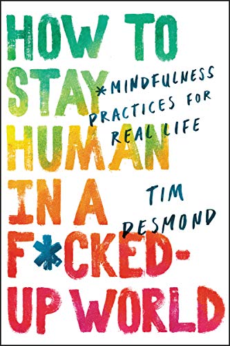 How to Stay Human in a F*cked-Up World: Mindfulness Practices for Real Life von HarperOne