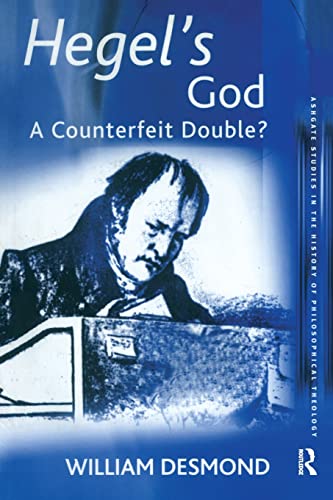 Hegel's God: A Counterfeit Double?: The Counterfeit Double? (Ashgate Studies in the History of Philosophical Theology)