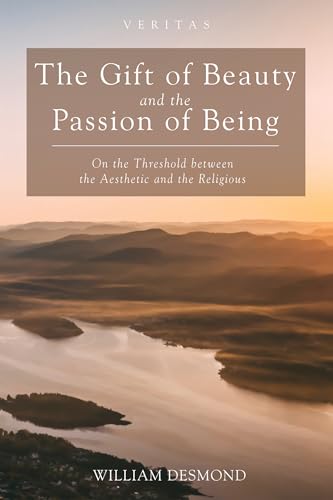 The Gift of Beauty and the Passion of Being: On the Threshold between the Aesthetic and the Religious (Veritas, Band 30) von Cascade Books