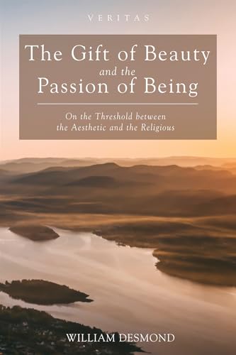 The Gift of Beauty and the Passion of Being: On the Threshold between the Aesthetic and the Religious (Veritas, Band 30) von Cascade Books