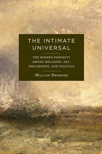 The Intimate Universal: The Hidden Porosity Among Religion, Art, Philosophy, and Politics (Insurrections: Critical Studies in Religion, Politics, and Culture) von Columbia University Press