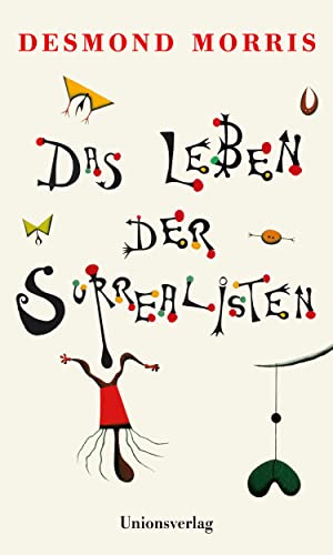 Das Leben der Surrealisten: Mit zahlreichen Abbildungen von Unionsverlag