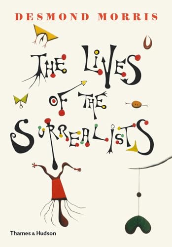 The Lives of the Surrealists: Desmond Morris The Lives of the Surrealists: Desmond Morris