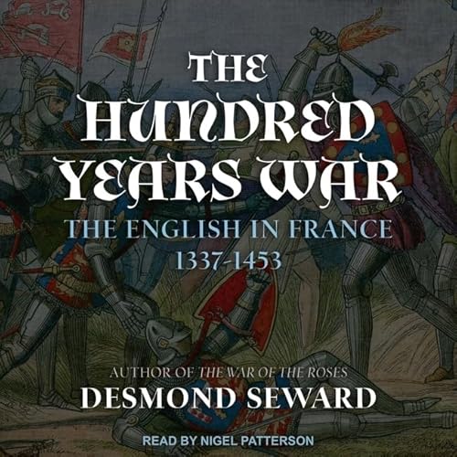 The Hundred Years War: The English in France 1337-1453