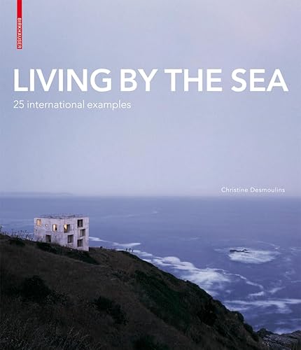 Living by the Sea: 25 International Examples von Brand: Birkhuser Architecture