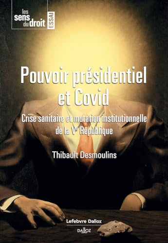 Pouvoir présidentiel et Covid - Crise sanitaire et mutation institutionnelle de la Ve République - Crise sanitaire et mutation insti von DALLOZ