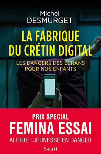 La Fabrique du crétin digital: Les dangers des écrans pour nos enfants