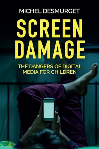 Screen Damage: The Dangers of Digital Media for Children von Wiley John + Sons