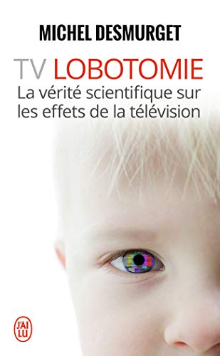 TV lobotomie: verite scientifique sur les effets de television von J'AI LU