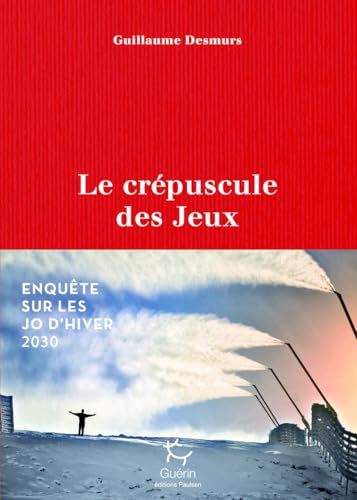 Le crépuscule des jeux - Enquête sur les JO d'hiver 2030 von PAULSEN GUERIN