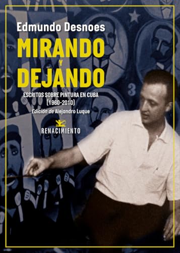 Mirando y dejando: Escritos sobre pintura en Cuba (1960-2010) (Los Cuatro Vientos, Band 252) von Editorial Renacimiento