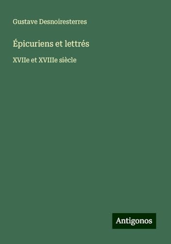 Épicuriens et lettrés: XVIIe et XVIIIe siècle von Antigonos Verlag