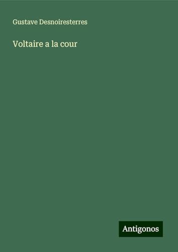 Voltaire a la cour Voltaire a la cour von Antigonos Verlag
