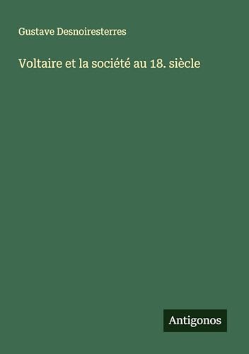 Voltaire et la société au 18. siècle Voltaire et la société au 18. siècle von Antigonos Verlag