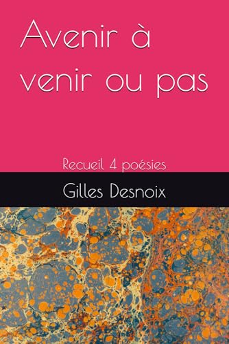 Avenir à venir ou pas: Recueil 4 poésies von Independently published