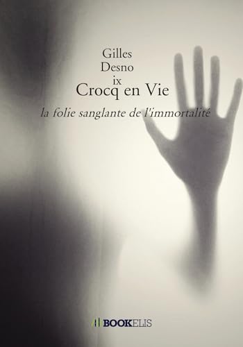 Crocq en Vie: la folie sanglante de l'immortalité von BOOKELIS