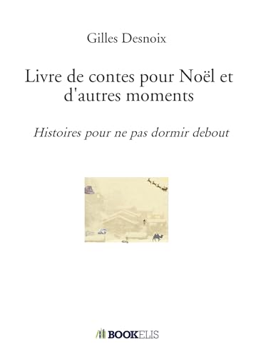Livre de contes pour Noël et d'autres moments: Histoires pour ne pas dormir debout von BOOKELIS