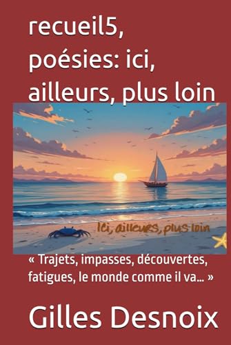 recueil5, poésies: ici, ailleurs, plus loin: « Trajets, impasses, découvertes, fatigues, le monde comme il va… » von Independently published