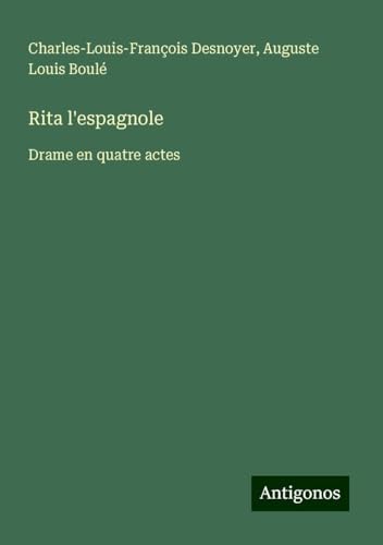 Rita l'espagnole: Drame en quatre actes von Antigonos Verlag