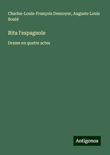 Rita l'espagnole: Drame en quatre actes von Antigonos Verlag
