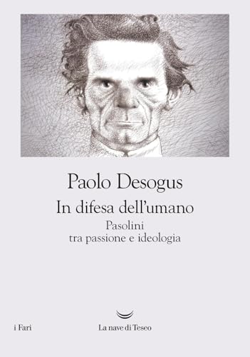 In difesa dell'umano. Pasolini tra passione e ideologia (I fari) von La nave di Teseo