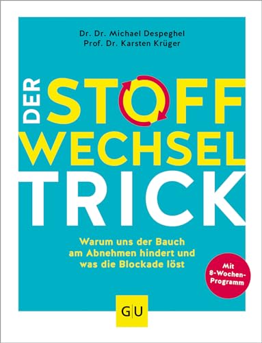 Der Stoffwechsel-Trick: Warum uns der Bauch am Abnehmen hindert und was die Blockade löst (GU Einzeltitel Gesunde Ernährung)