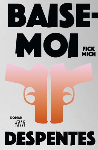 Baise-moi – Fick mich: Roman von KiWi-Taschenbuch