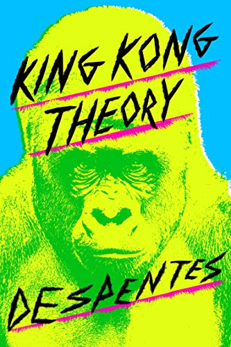King Kong Theory: Virginie Despentes