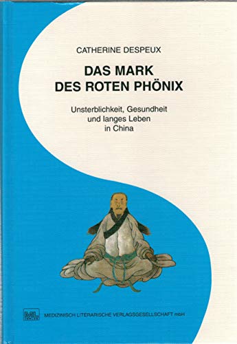 Das Mark des roten Phönix: Unsterblichkeit, Gesundheit und langes Leben in China