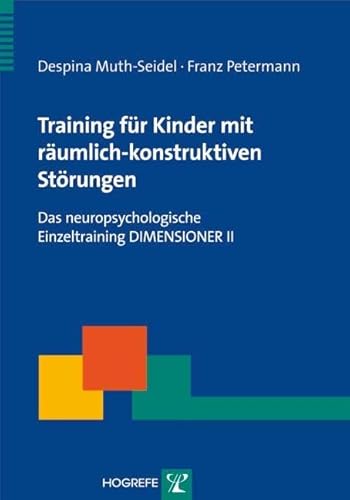 Training für Kinder mit räumlich-konstruktiven Störungen Das neuropsychologische Einzeltraining DIMENSIONER II von Hogrefe Verlag GmbH + Co.
