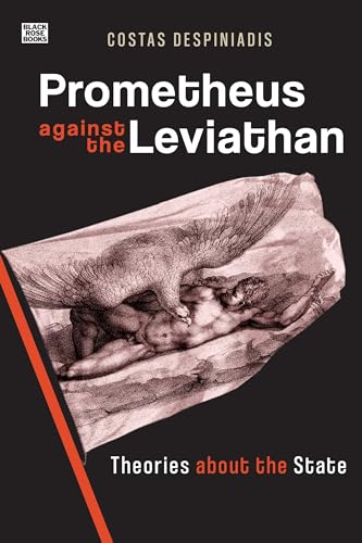 Prometheus Against the Leviathan: Theories About the State; From Liberalism to Anarchism von Black Rose Books