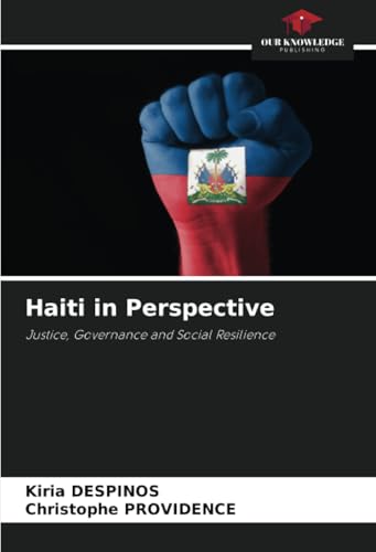 Haiti in Perspective: Justice, Governance and Social Resilience von Our Knowledge Publishing