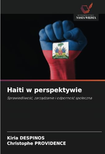 Haiti w perspektywie: Sprawiedliwość, zarządzanie i odporność społeczna: Sprawiedliwo¿¿, zarz¿dzanie i odporno¿¿ spo¿eczna von Wydawnictwo Nasza Wiedza