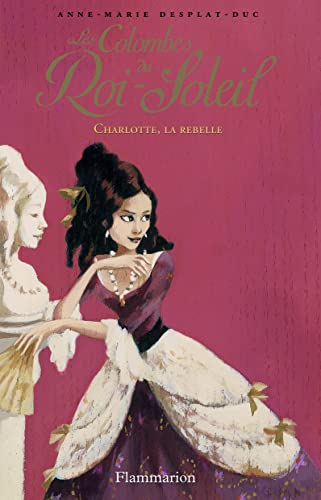Les Colombes du Roi-Soleil, Tome 3 : Charlotte, la rebelle von FLAMMARION