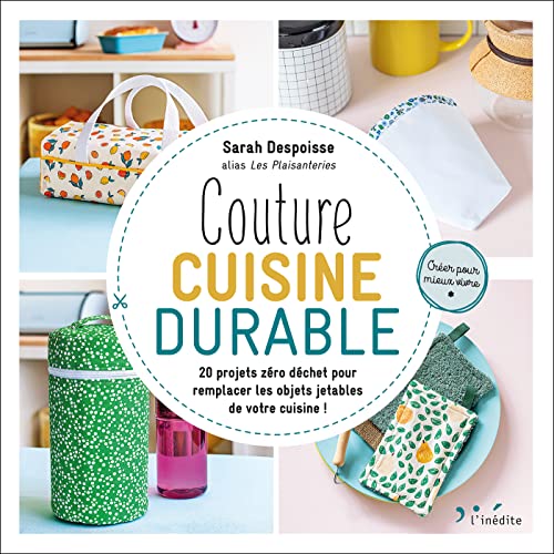 Couture cuisine durable: 20 projets zéro déchet pour remplacer les objets jetables de votre cuisine !