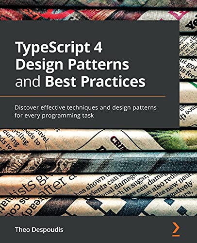 TypeScript 4 Design Patterns and Best Practices: Discover effective techniques and design patterns for every programming task von Packt Publishing