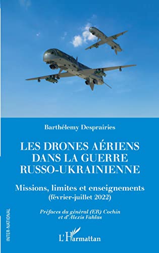 Les drones aériens dans la guerre russo-ukrainienne: Missions, limites et enseignements (février-juillet 2022) von Editions L'Harmattan