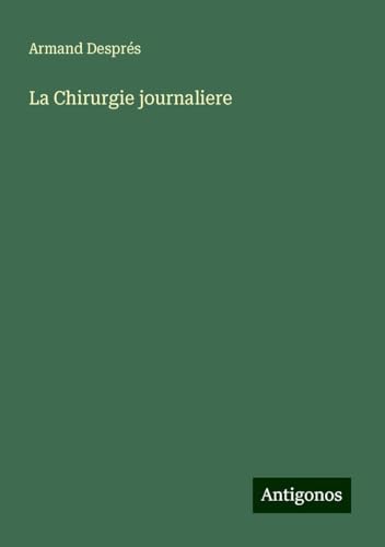 La Chirurgie journaliere von Antigonos Verlag