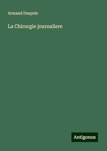 La Chirurgie journaliere von Antigonos Verlag