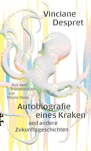 Autobiografie eines Kraken: und andere Zukunftsgeschichten von Matthes & Seitz Verlag