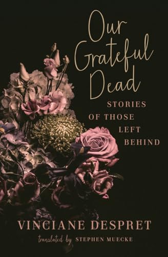 Our Grateful Dead: Stories of Those Left Behind Volume 65 (Posthumanities, 65) von University of Minnesota Press