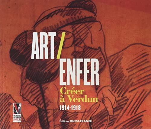 Art/Enfer - Créer à Verdun (1914-1918) von OUEST FRANCE