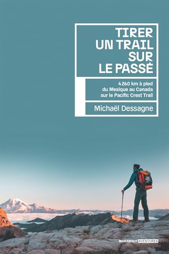Tirer un trail sur le passé: 4 260 km à pied du Mexique au Canada sur le Pacific Crest Trail von MARABOUT