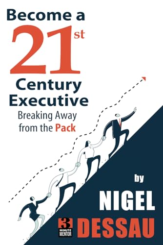 Become a 21st Century Executive: Breaking away from the Pack von Independently published