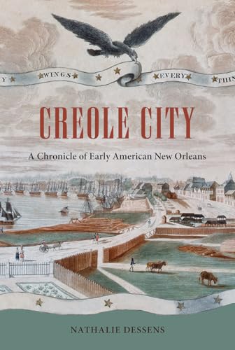 Creole City: A Chronicle of Early American New Orleans (Contested Boundaries) von University Press of Florida