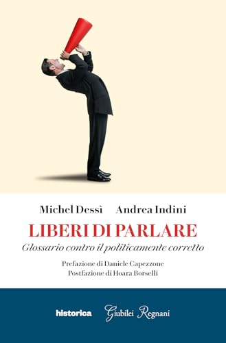 Liberi di parlare. Glossario contro il politicamente corretto von Historica Edizioni