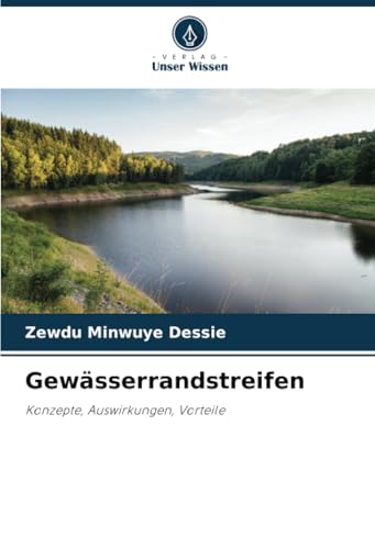 Gewässerrandstreifen: Konzepte, Auswirkungen, Vorteile von Verlag Unser Wissen