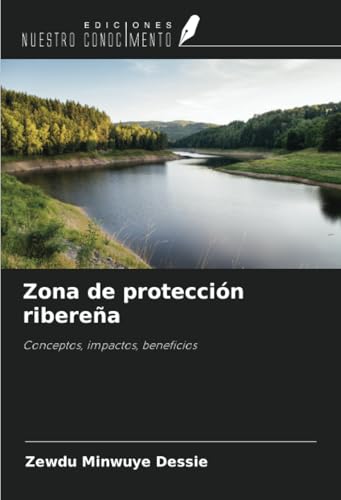 Zona de protección ribereña: Conceptos, impactos, beneficios von Ediciones Nuestro Conocimiento