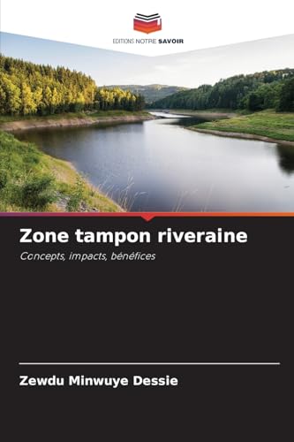 Zone tampon riveraine: Concepts, impacts, bénéfices von Editions Notre Savoir